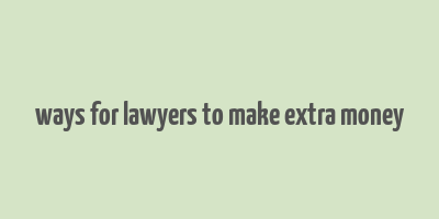 ways for lawyers to make extra money