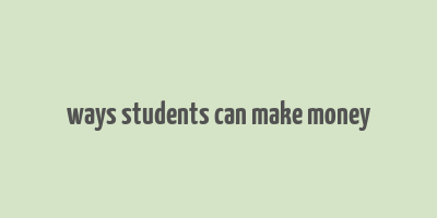 ways students can make money