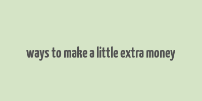 ways to make a little extra money