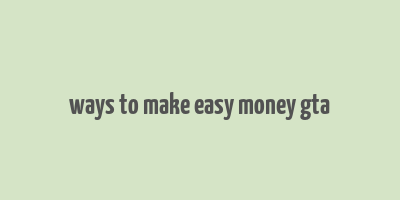 ways to make easy money gta