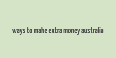 ways to make extra money australia