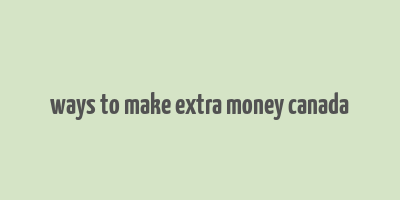 ways to make extra money canada