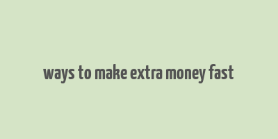 ways to make extra money fast