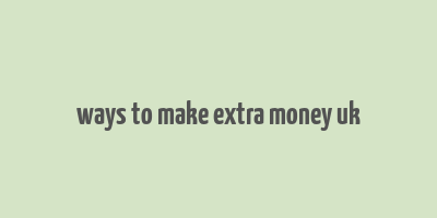 ways to make extra money uk