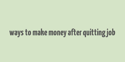 ways to make money after quitting job