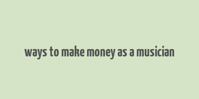 ways to make money as a musician