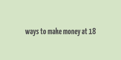 ways to make money at 18