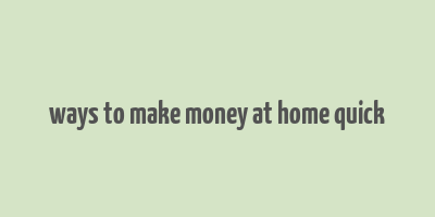 ways to make money at home quick