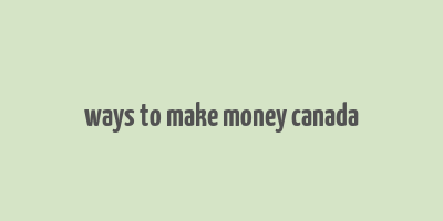 ways to make money canada