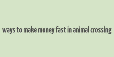 ways to make money fast in animal crossing