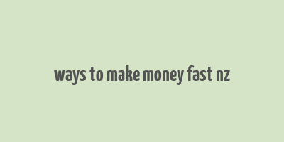 ways to make money fast nz