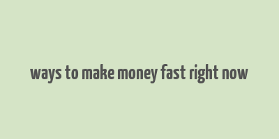 ways to make money fast right now