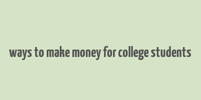 ways to make money for college students