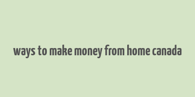 ways to make money from home canada