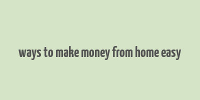 ways to make money from home easy