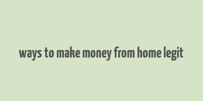 ways to make money from home legit