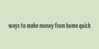 ways to make money from home quick