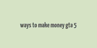 ways to make money gta 5