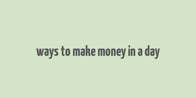 ways to make money in a day