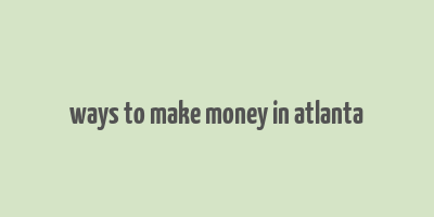 ways to make money in atlanta