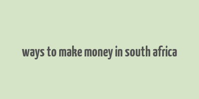 ways to make money in south africa