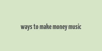 ways to make money music