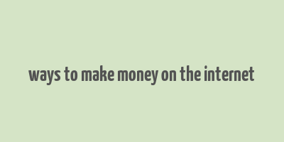 ways to make money on the internet