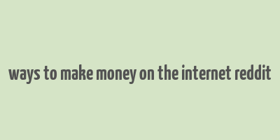 ways to make money on the internet reddit