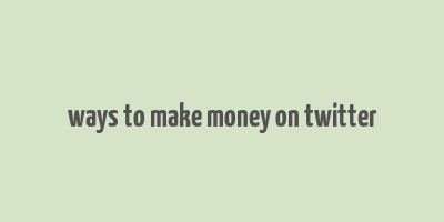 ways to make money on twitter