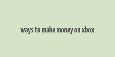 ways to make money on xbox