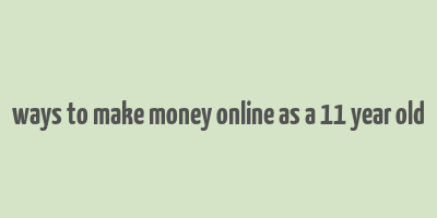 ways to make money online as a 11 year old