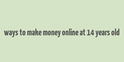 ways to make money online at 14 years old