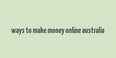 ways to make money online australia