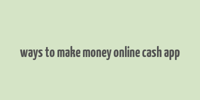 ways to make money online cash app