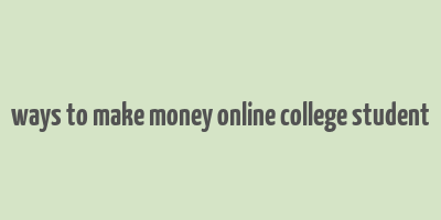 ways to make money online college student