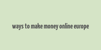 ways to make money online europe