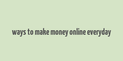 ways to make money online everyday