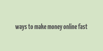 ways to make money online fast