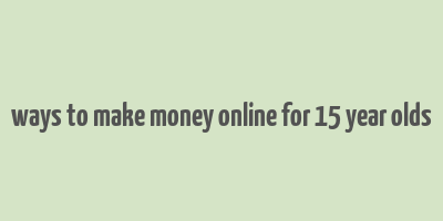 ways to make money online for 15 year olds