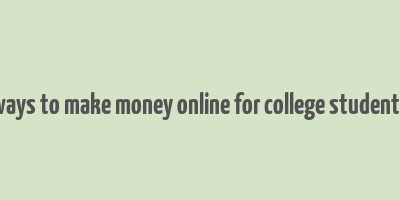 ways to make money online for college students