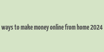 ways to make money online from home 2024