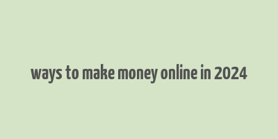 ways to make money online in 2024