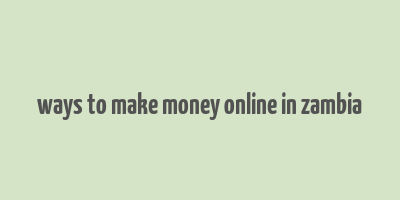 ways to make money online in zambia