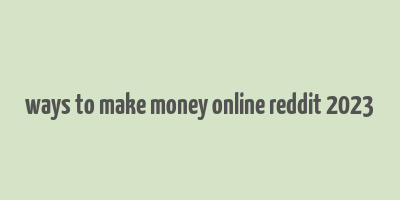 ways to make money online reddit 2023