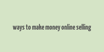 ways to make money online selling