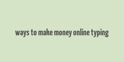 ways to make money online typing