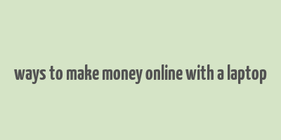 ways to make money online with a laptop