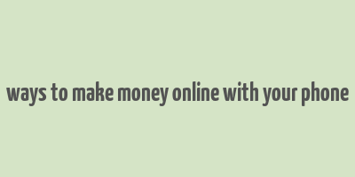 ways to make money online with your phone