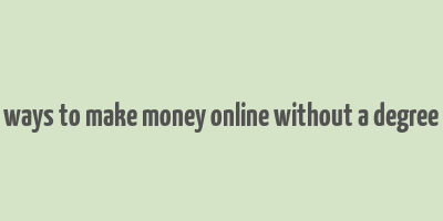 ways to make money online without a degree