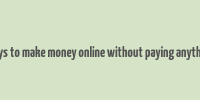 ways to make money online without paying anything